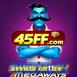 assistir on11ze